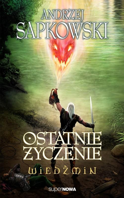 Ostatnie Życzenie. Wiedźmin. Tom 1