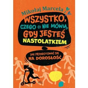 Book cover of Polish youth guide 'Wszystko, czego ci nie mówią, gdy jesteś nastolatkiem' by Mikołaj Marcela; orange background, teen on scooter and crowd silhouettes