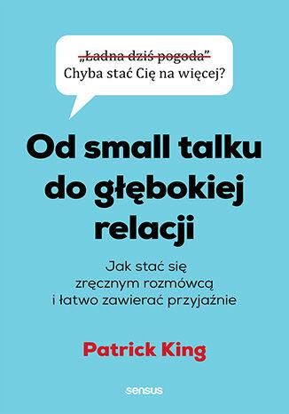 Book cover: Patrick King’s Polish title 'Od small talku do głębokiej relacji' on turquoise background with speech bubble and red author name