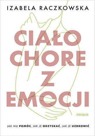 Book cover with Polish title 'Ciało chore z emocji' in large pink letters, minimalist green line drawing of hands and torso on white background