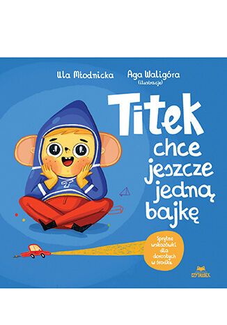 Children's book cover 'Titek chce jeszcze jedną bajkę' featuring a smiling cartoon monkey in a blue hoodie sitting cross‑legged