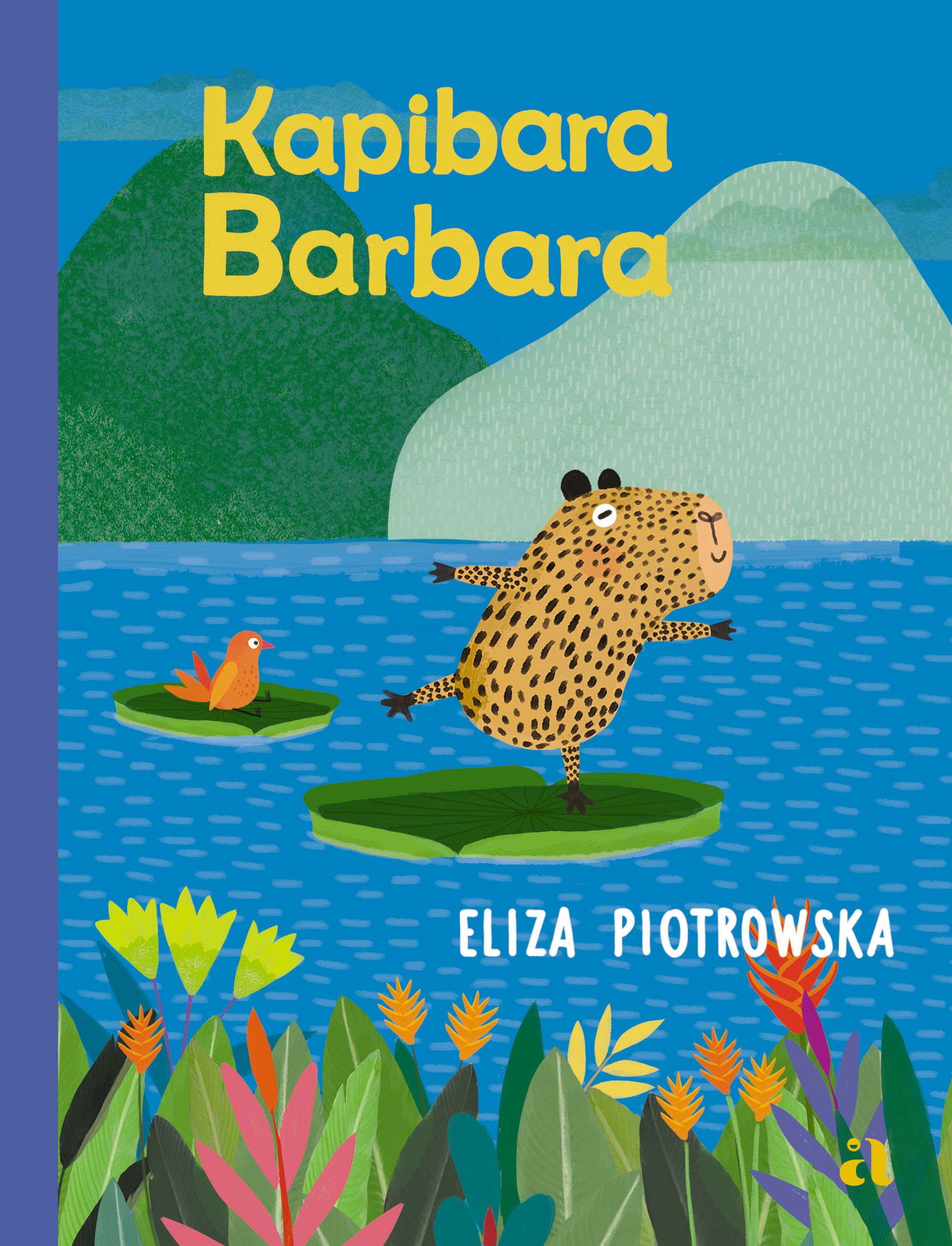 Children's book cover 'Kapibara Barbara' — illustrated capybara balancing on a lily pad with a small bird, colourful plants and author Eliza Piotrowska