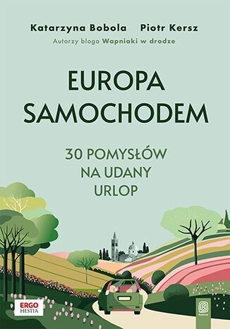 Book cover: 'Europa Samochodem' travel guide by Katarzyna Bobola and Piotr Kersz, car driving through colourful European countryside scene