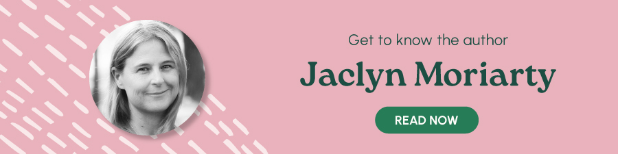 Get to know the author Jaclyn Moriarty