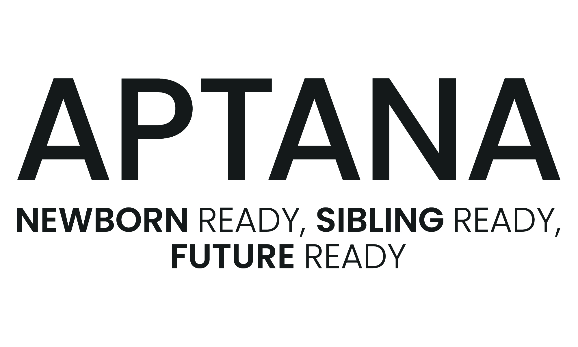 APTANA | Newborn ready, sibling ready, future ready.