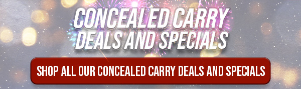 Conealed Carry Deals & Specials! Shop All Our Concealed Carry Deals and Specials