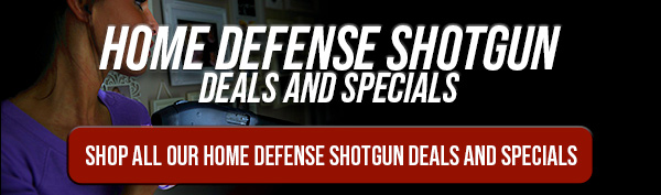 Home Defense Shotgun Deals & Specials! Shop All Our Home Defense Shotgun Deals and Specials