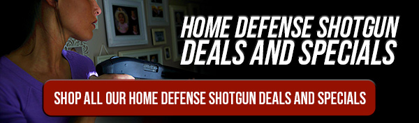 Home Defense Shotgun Deals & Specials! Shop All Our Home Defense Shotgun Deals and Specials