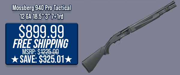 Mossberg 940 Pro Tactical 12 GA 18.5" 3" 7+1rd $899.99 Free Shipping