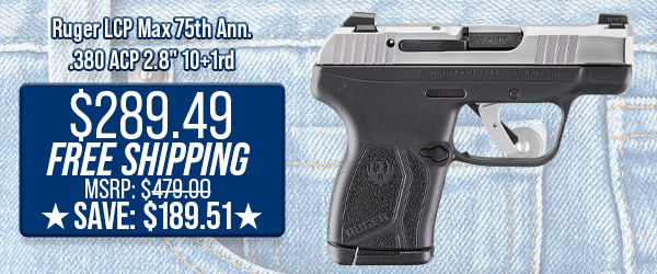 Ruger LCP Max 75th Ann. .380 ACP 2.8" 10+1rd $289.49 Free Shipping