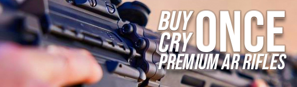 Buy Once Cry Once Premium AR Rifles