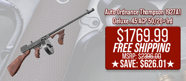 Auto Ordnance Thompson 1927A1 Deluxe .45 ACP 50/20+1rd $1,769.99 Free Shipping