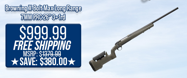 Browning X-Bolt Max Long Range 7MM PRC 26" 3+1rd $999.99 Free Shipping