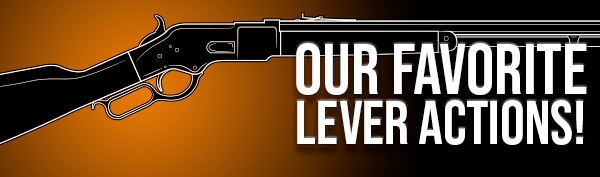 Our Favorite Lever Actions!