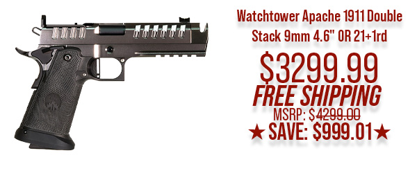 Watchtower Apache 1911 Double Stack 9mm 4.6" OR 21+1rd $3,299.99 Free Shipping