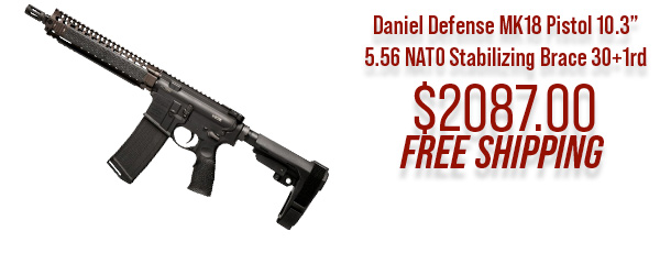 Daniel Defense MK18 Pistol 5.56 NATO 10.3" w/Stabilizing Brace 30+1rd $2,087.00 Free Shipping