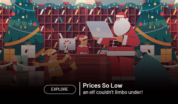 Prices So Low an elf couldn't limbo under