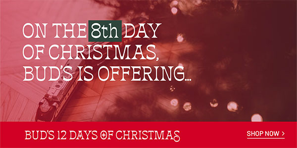 BUD'S 12 DAYS OF CHRISTMAS - On the 8th day of Christmas, Bud's is offering... SHOP NOW