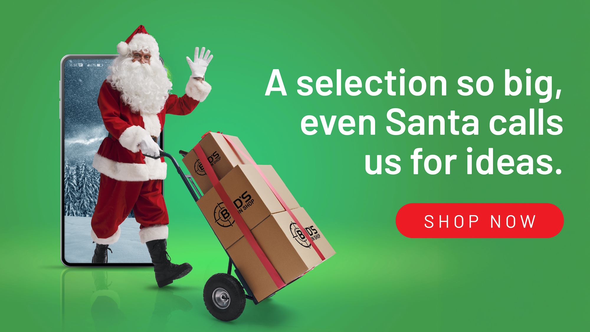 A selection so big, Santa calls us for ideas. Explore.