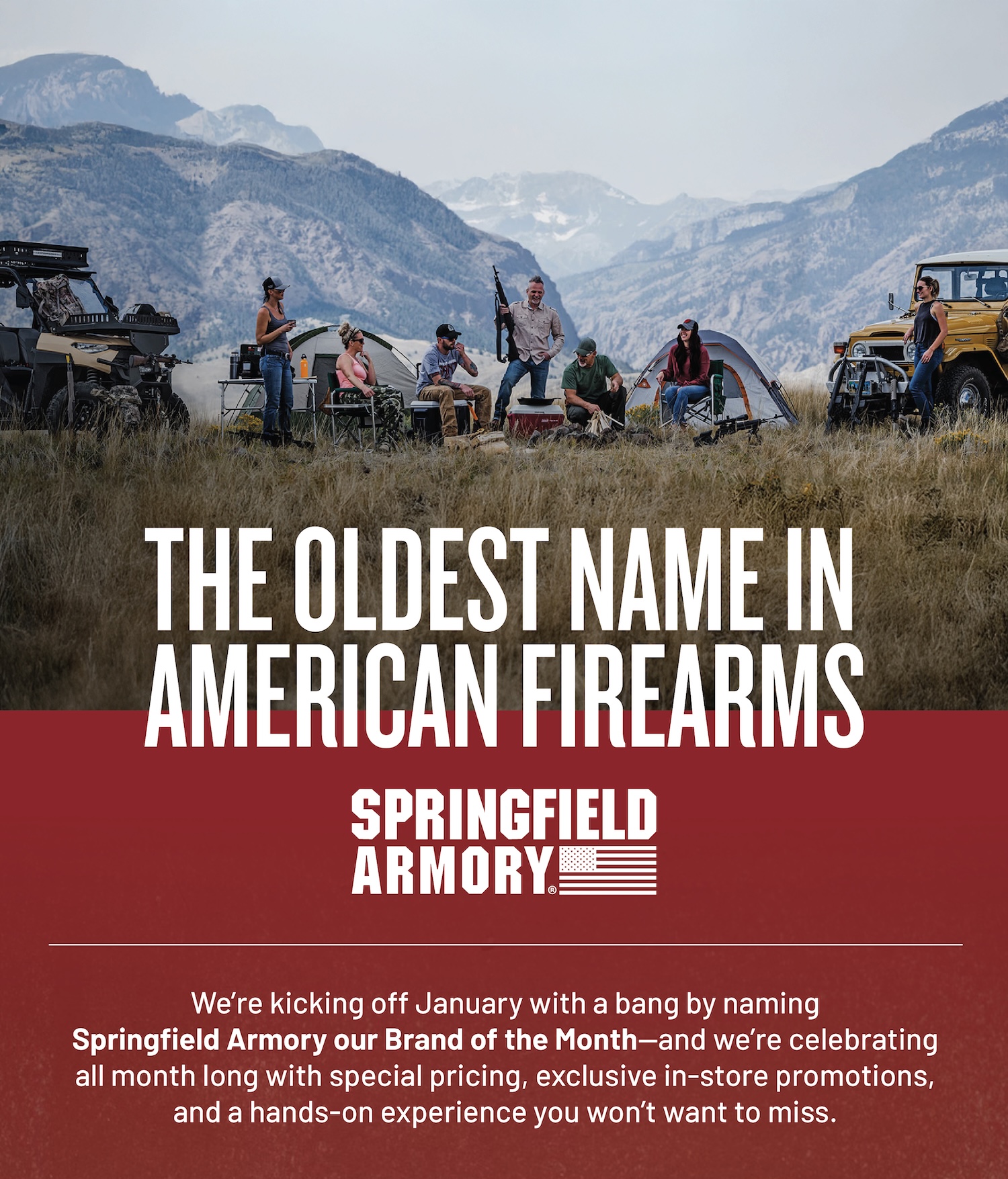 The oldest name in American firearms. We're kicking off January with a bang by naming Springfield Armory our Brand of the Month, and we're celebrating all month long with special pricing, exclusive in store promotions, and hands on experience you won't want to miss.