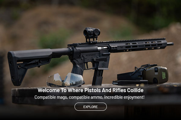 Welcome to where pistols and rifles collide. Compatible mags, compatible ammo, incredible enjoyment. Explore.