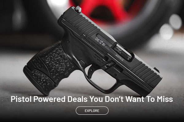 Pistol Powered Deals You Don't Want To Miss. Explore.
