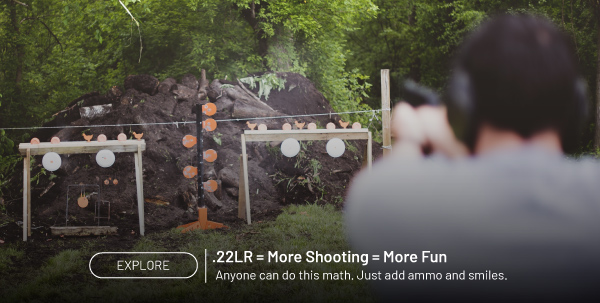 .22LR equals more shooting equals more fun. Anyone can do this math. Just add ammo and smiles. Explore