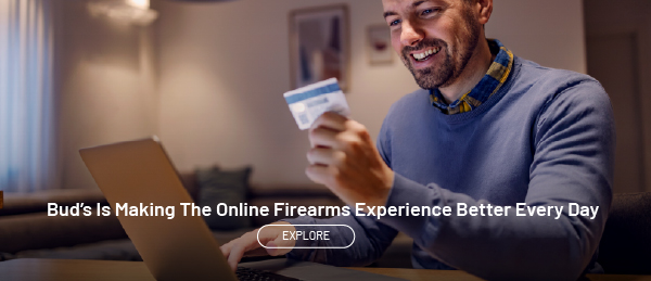 Bud's is making the online firearms experience better every day. Explore.