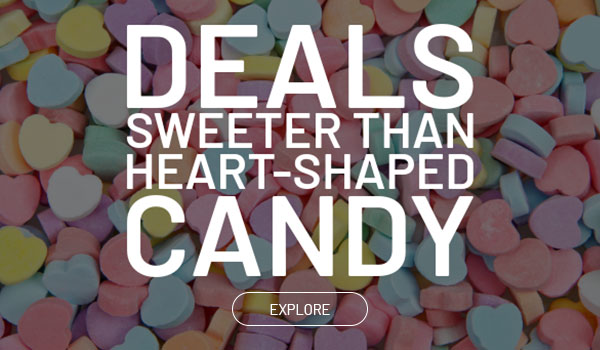 Deals sweeter than heart-shaped candy. Explore.