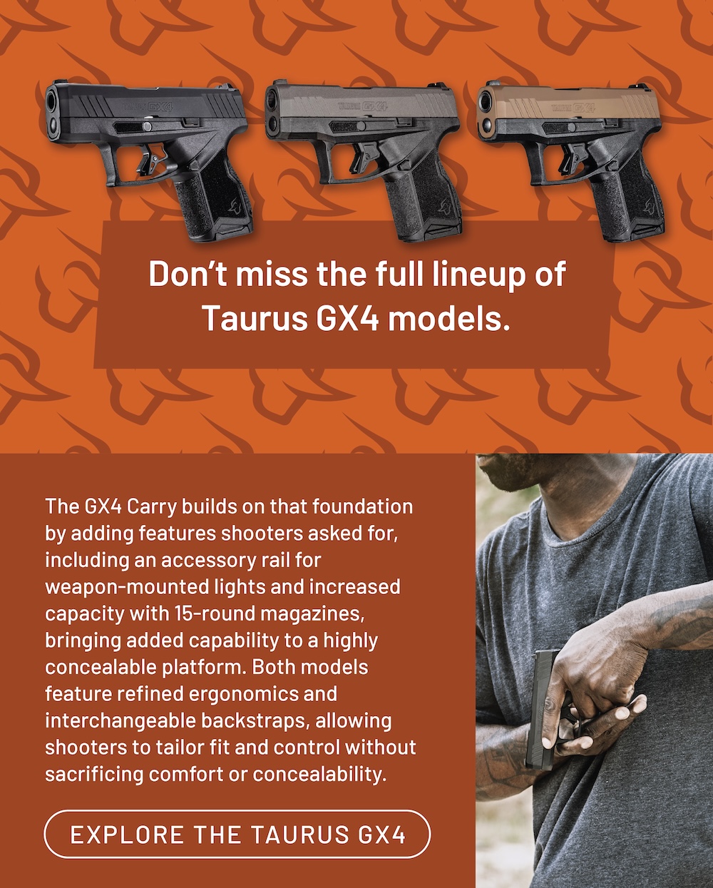 Don't miss the full lineup of Taurus GX4 models. Explore the Taurus GX4.