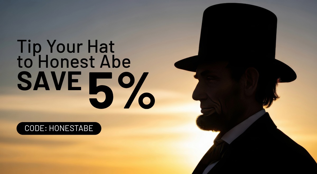 Tip your hat to Honest Abe save 5 percent. Code is HONESTABE
