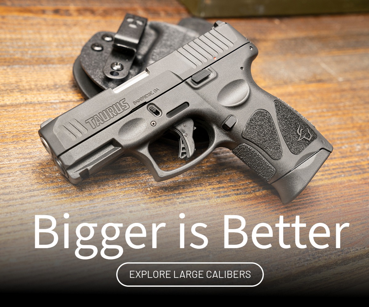 Bigger is better. Explore large calibers.