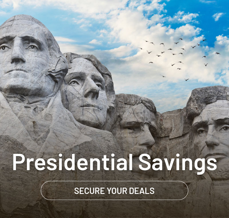 Presidential savings. Secure your deals.
