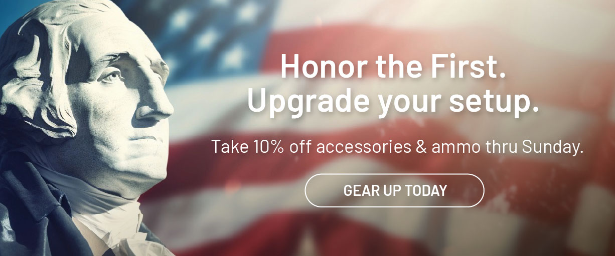 Honor the First. Upgrade your setup. Take ten percent off accessories and ammo thru Sunday. Gear up today,