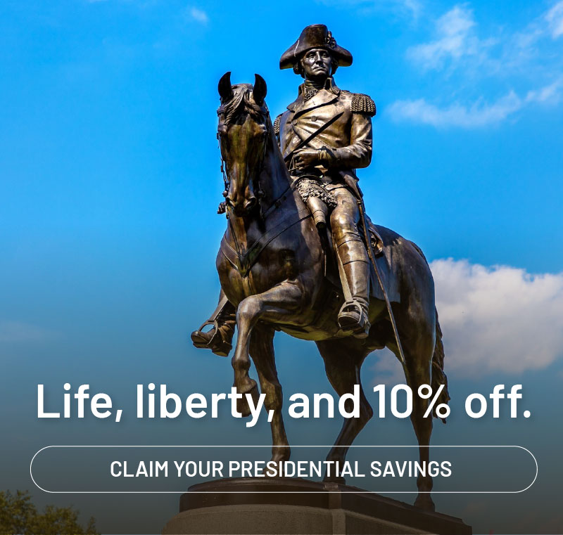 Life, liberty, and ten percent off. Claim your Presidential savings.