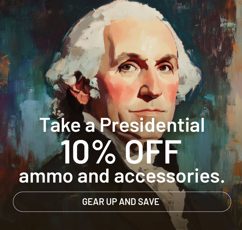 Take a Presidential 10% off ammo and accessories. Gear up and save.