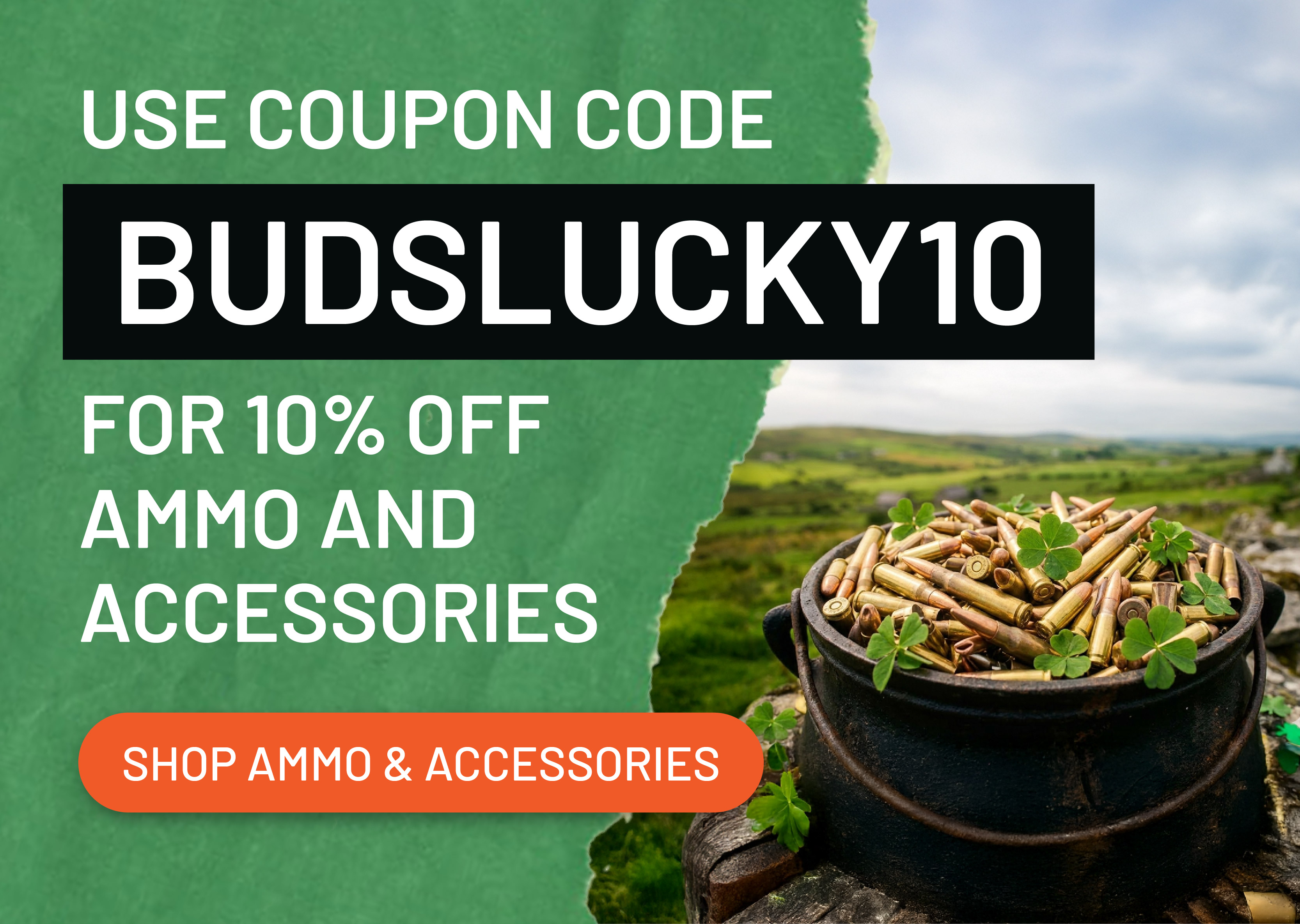 Use coupon code BUDSLUCKY10 for 10% off ammo and accessories. Shop ammo and accessories.