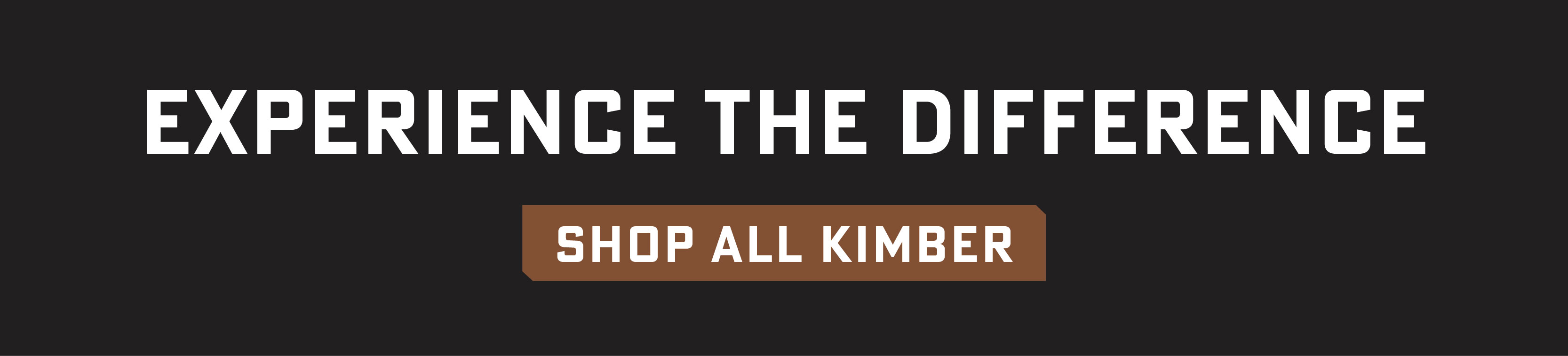Experience the difference. Shop all Kimber.