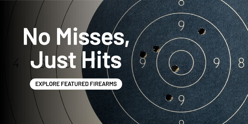 No misses, just hits. Explore featured firearms.