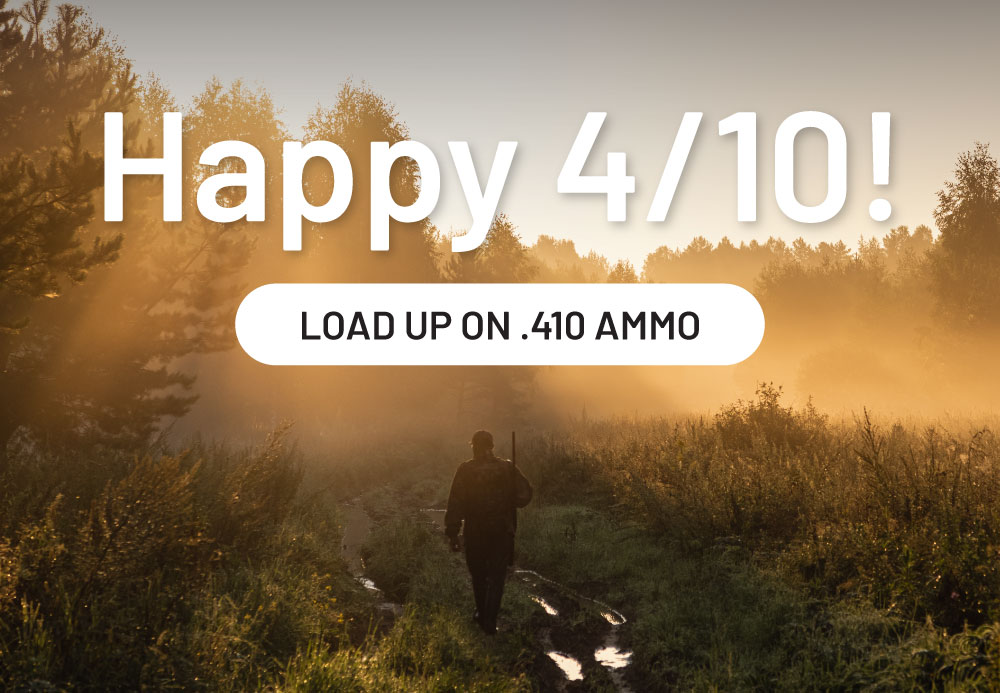 Happy 4-10! Load up on .410 ammo.