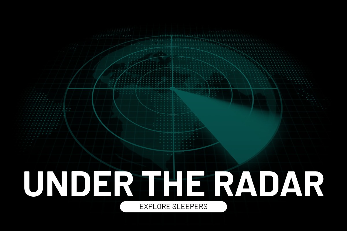 Under the radar. Explore sleepers.