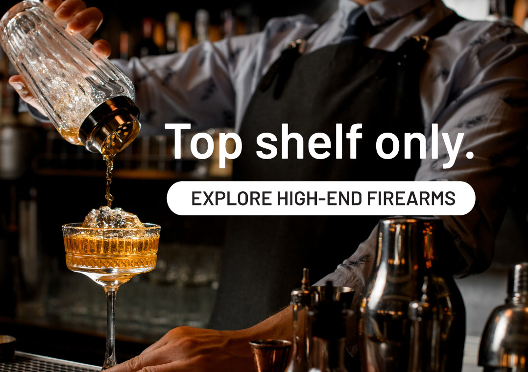 Top shelf only. Explore high-end firearms.