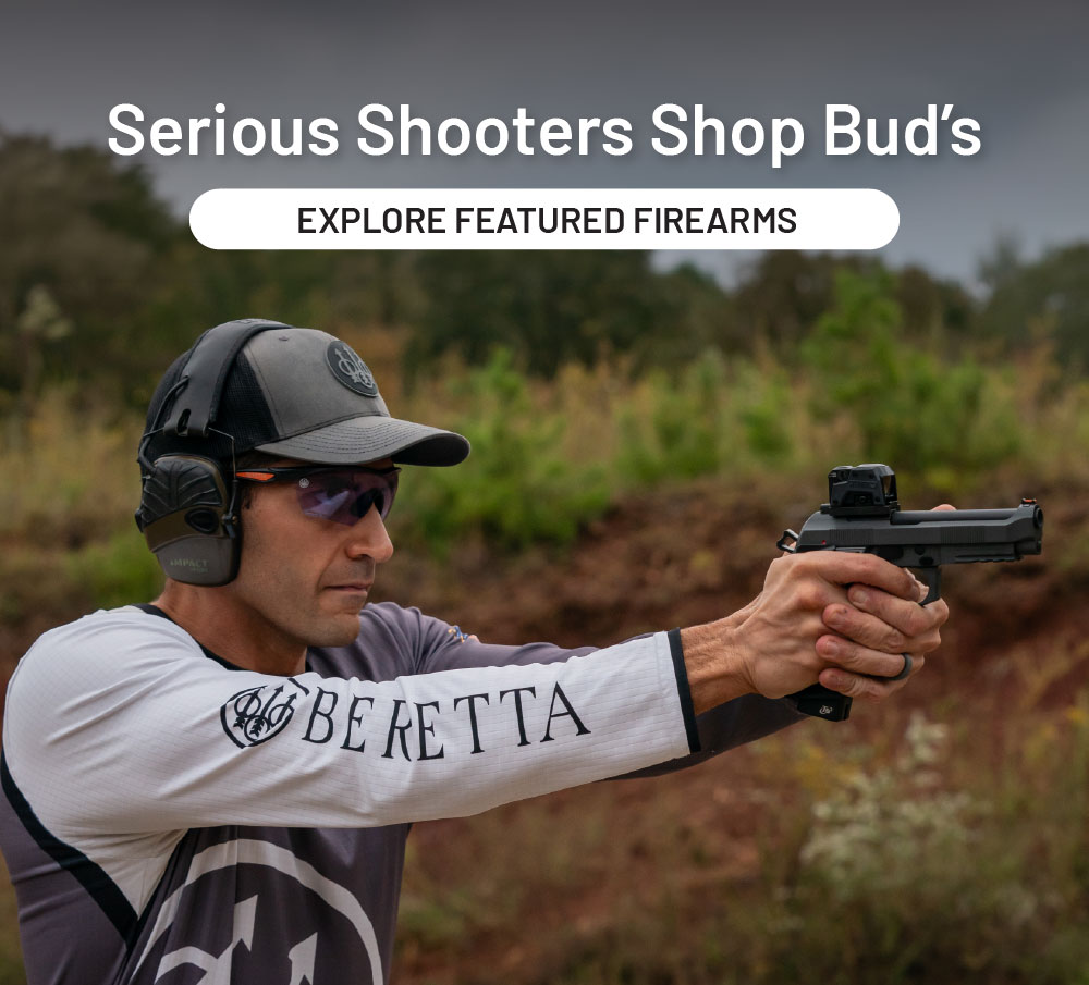 Serious shooters shop Bud's. Explore featured firearms.