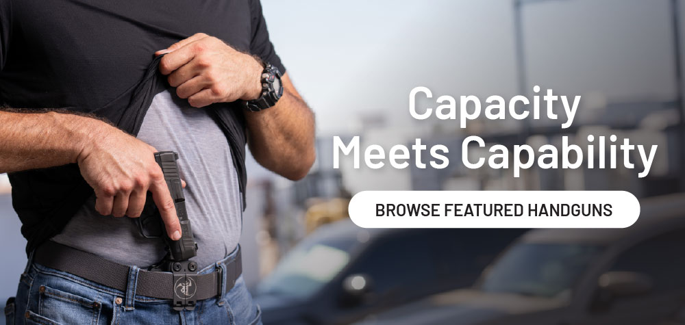 Capacity meets capability. Browse featured handguns.