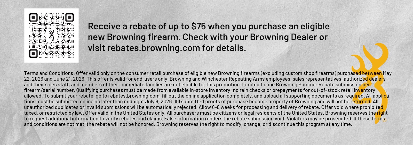 Receive a rebate of up to $75 when you purchase eligible new Browning firearm. Check with your Browning Dealer or visit rebates.browning.com for details.