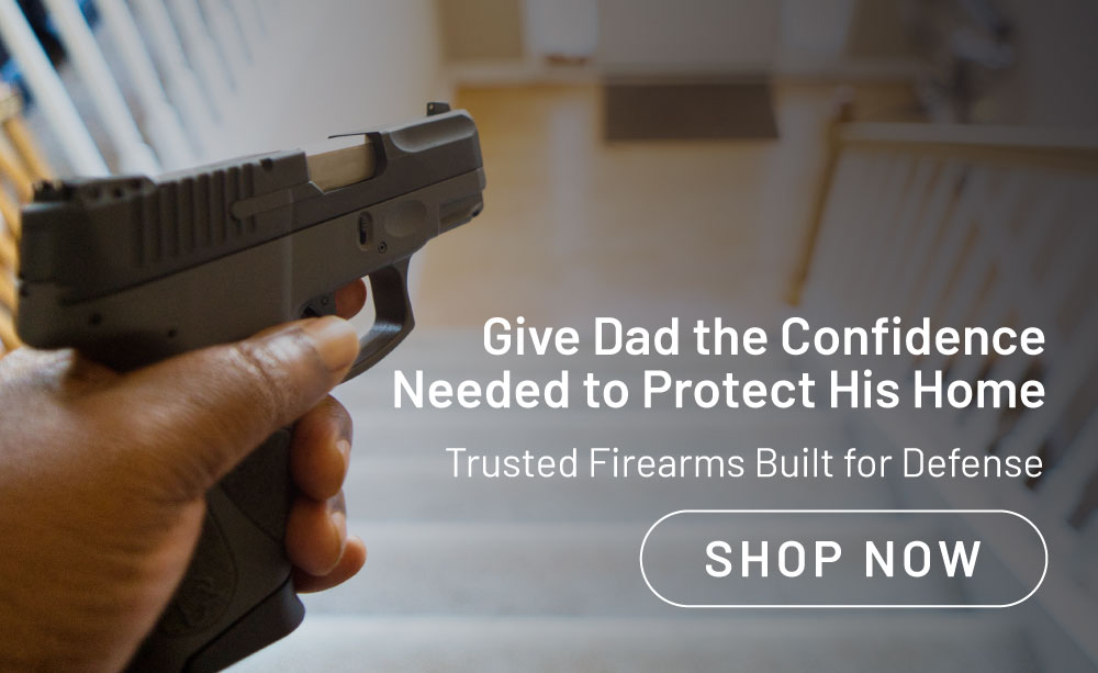 Give dad the confidence needed to protect his home. Trusted firearms built for defense. Shop now.
