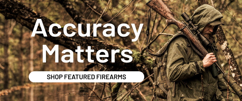 Accuracy matters. explore featured firearms.