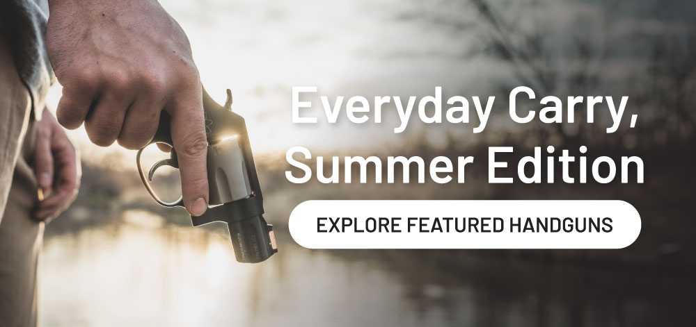 Everyday carry, Summer edition. Explore featured handguns.