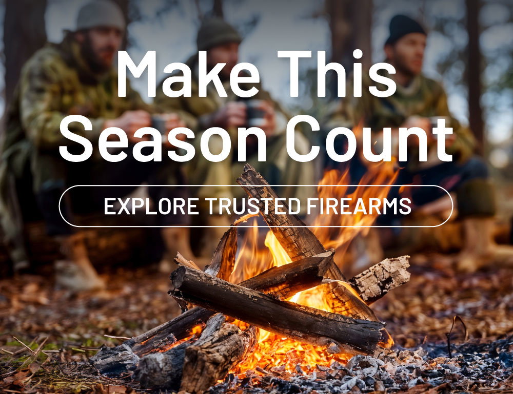 Make this season count. Explore trusted firearms.