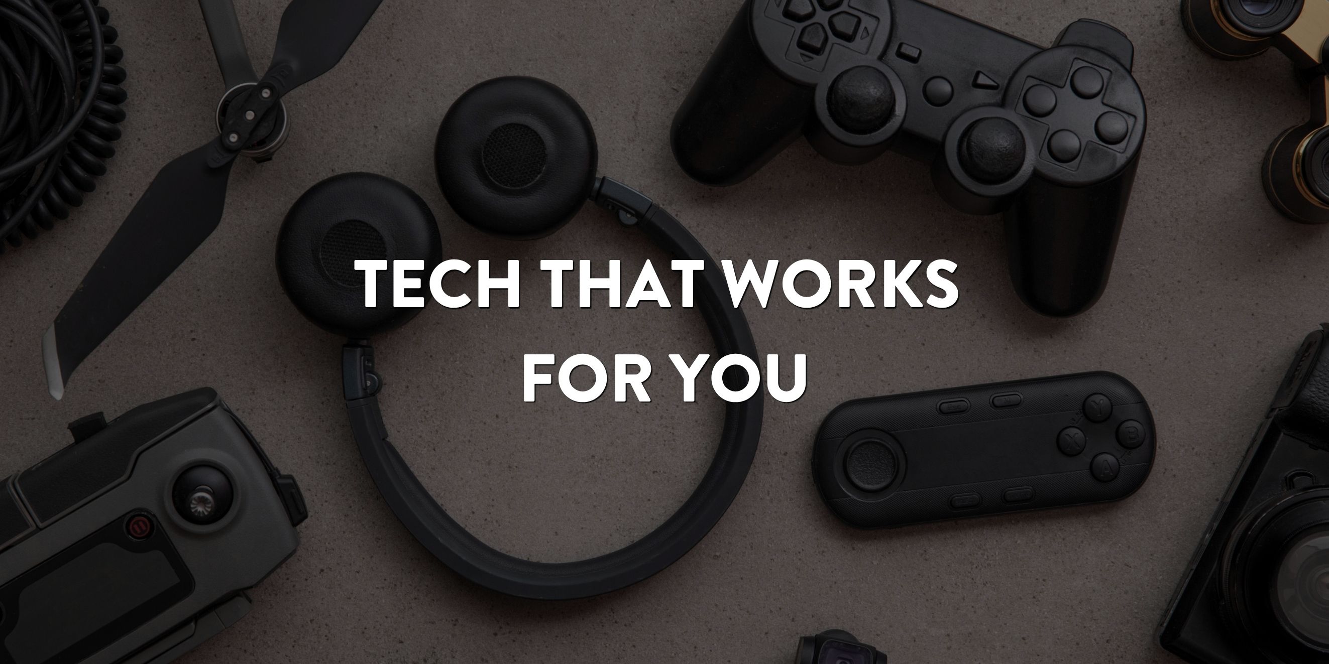 Tech that works for you